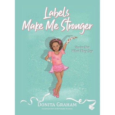 Labels Make Me Stronger - by  Donita Graham (Hardcover)