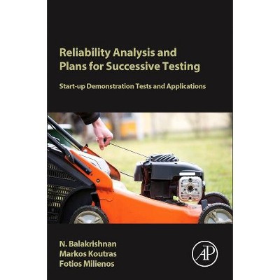 Reliability Analysis and Plans for Successive Testing - by  N Balakrishnan & Markos Koutras & Fotios Milienos (Hardcover)