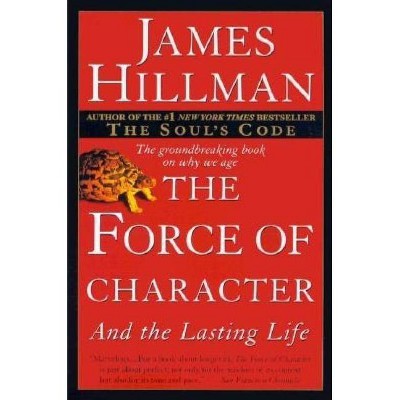 The Force of Character - by  James Hillman (Paperback)