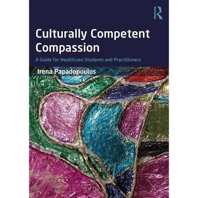 Culturally Competent Compassion - by  Irena Papadopoulos (Paperback)