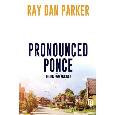 Pronounced Ponce - by  Ray Dan Parker (Paperback)