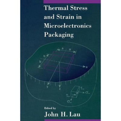 Thermal Stress and Strain in Microelectronics Packaging - by  John Lau (Paperback)