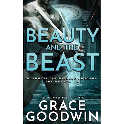 Beauty and the Beast - (Interstellar Brides(r) Program: The Beasts) by  Grace Goodwin (Paperback)