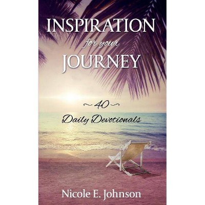 Inspiration for your Journey - by  Nicole E Johnson (Paperback)