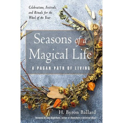 Seasons of a Magical Life - by  H Byron Ballard (Paperback)