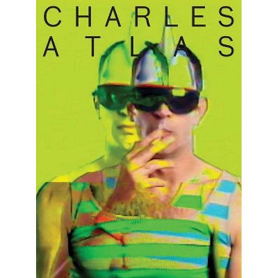 Charles Atlas - by  Raphael Gygax (Hardcover)