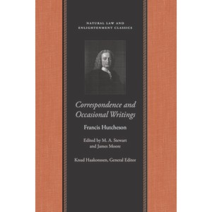 Correspondence and Occasional Writings - (Natural Law and Enlightenment Classics) by  Francis Hutcheson (Paperback) - 1 of 1