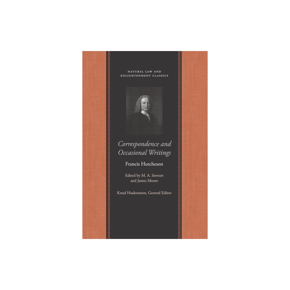 Correspondence and Occasional Writings - (Natural Law and Enlightenment Classics) by Francis Hutcheson (Paperback)