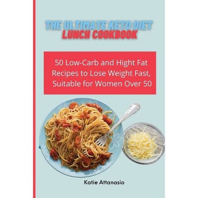 The Ultimate Keto Diet Lunch Cookbook - by  Katie Attanasio (Paperback)