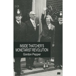 Inside Thatcher's Monetarist Revolution - by  Gordon Pepper (Paperback) - 1 of 1