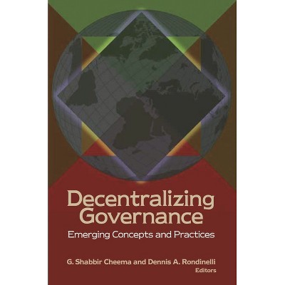 Decentralizing Governance - (Brookings / Ash Center Series, Innovative Governance in the) by  G Shabbir Cheema & Dennis A Rondinelli (Paperback)