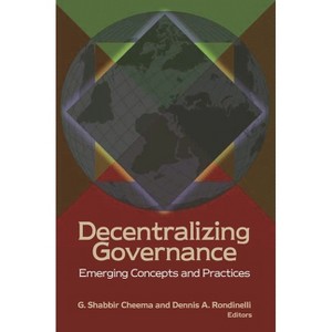 Decentralizing Governance - (Brookings / Ash Center Series, Innovative Governance in the) by  G Shabbir Cheema & Dennis A Rondinelli (Paperback) - 1 of 1