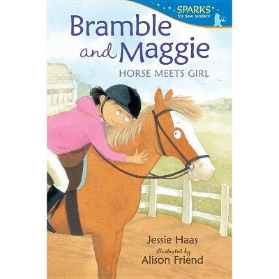 Bramble and Maggie: Horse Meets Girl - (Candlewick Sparks) by  Jessie Haas (Paperback)