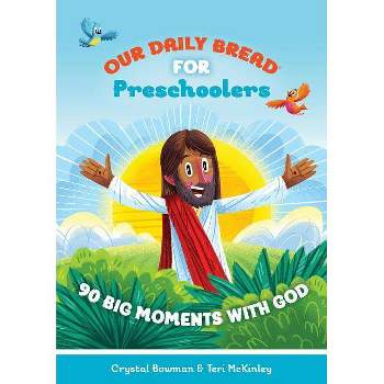 Our Daily Bread for Preschoolers - (Our Daily Bread for Kids) by  Crystal Bowman & Teri McKinley (Hardcover)