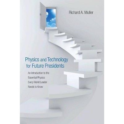 Physics and Technology for Future Presidents - by  Richard A Muller (Hardcover)