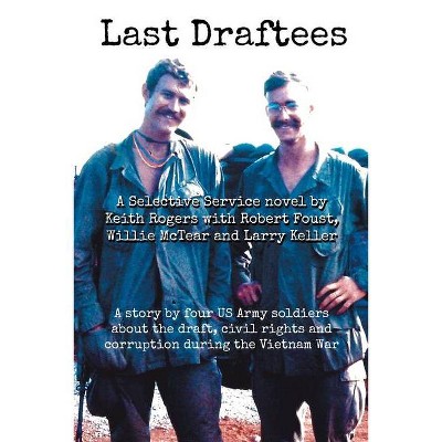 Last Draftees - by  Robert Foust Willie McTear Rogers & Larry Keller (Paperback)