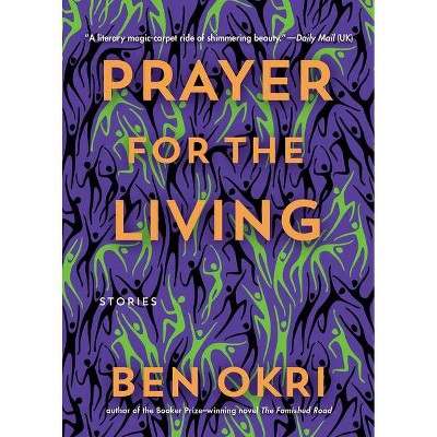 Prayer for the Living - by  Ben Okri (Hardcover)