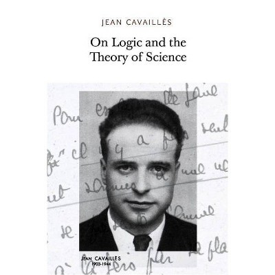 On Logic and the Theory of Science - by  Jean Cavailles (Paperback)