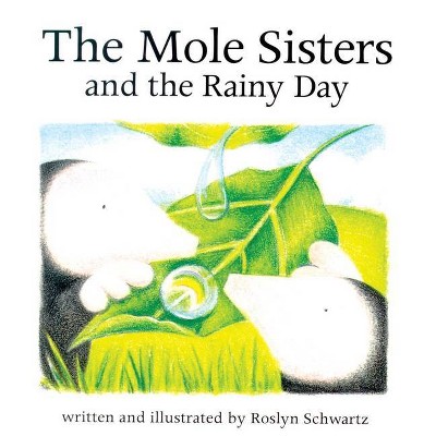 The Mole Sisters and Rainy Day - by  Roslyn Schwartz (Paperback)