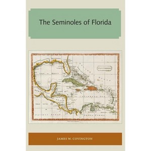 The Seminoles of Florida - (Florida and the Caribbean Open Books) by  James W Covington (Paperback) - 1 of 1
