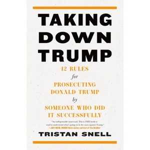 Taking Down Trump - by  Tristan Snell (Hardcover) - 1 of 1