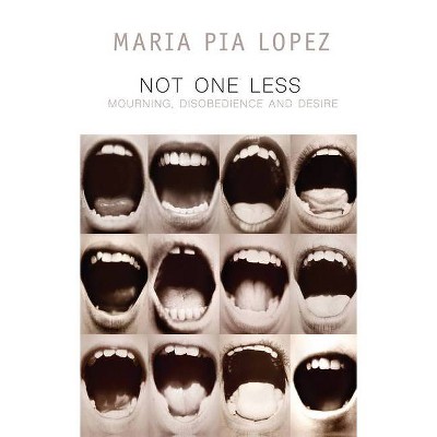 Not One Less - (Critical South) by  Maria Pia Lopez (Paperback)