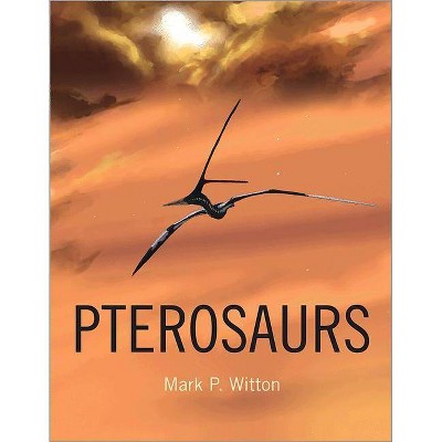 Pterosaurs - by  Mark P Witton (Hardcover)