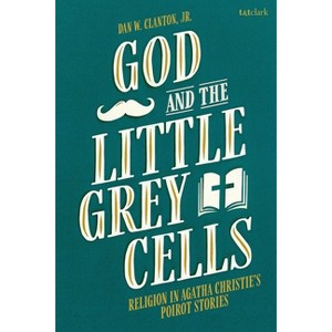God and the Little Grey Cells - by  Dan W Clanton (Paperback) - 1 of 1