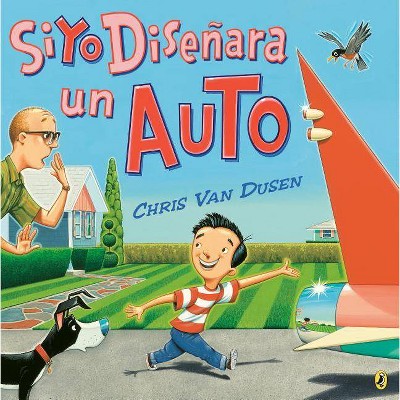 Si Yo Diseñara Un Auto - (If I Built) by  Chris Van Dusen (Paperback)