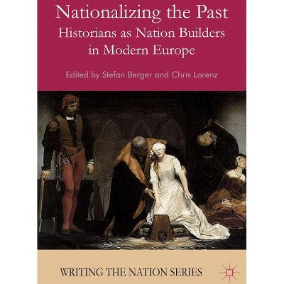 Nationalizing the Past - (Writing the Nation) by  S Berger & C Lorenz (Paperback)