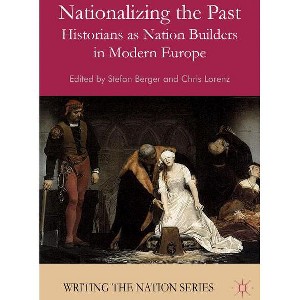 Nationalizing the Past - (Writing the Nation) by  S Berger & C Lorenz (Paperback) - 1 of 1