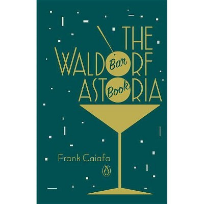 The Waldorf Astoria Bar Book - by  Frank Caiafa (Hardcover)