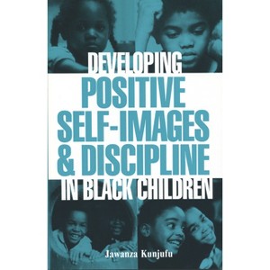 Developing Positive Self-Images & Discipline in Black Children - by  Jawanza Kunjufu (Paperback) - 1 of 1