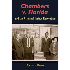 Chambers V. Florida and the Criminal Justice Revolution - (Government and Politics in the South) by Richard Brust - 1 of 1