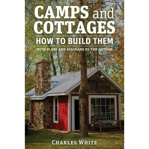 Camps and Cottages - by  Charles D White (Paperback) - 1 of 1