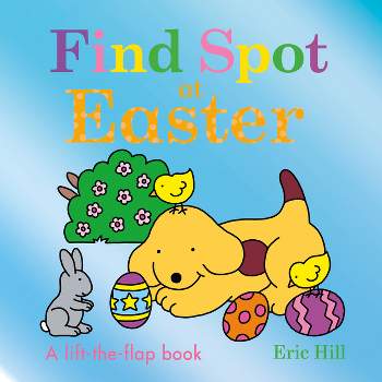 Find Spot at Easter - by  Eric Hill (Board Book)