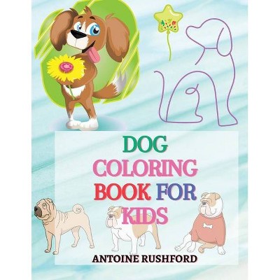 Dog coloring book for kids - by  Antoine Rushford (Paperback)