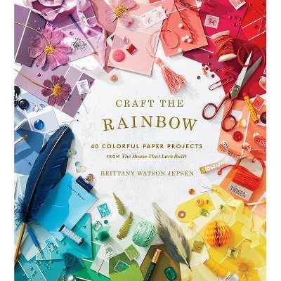 Craft the Rainbow - by  Brittany Watson Jepsen (Hardcover)