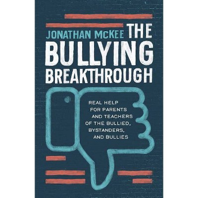 The Bullying Breakthrough - by  Jonathan McKee (Paperback)