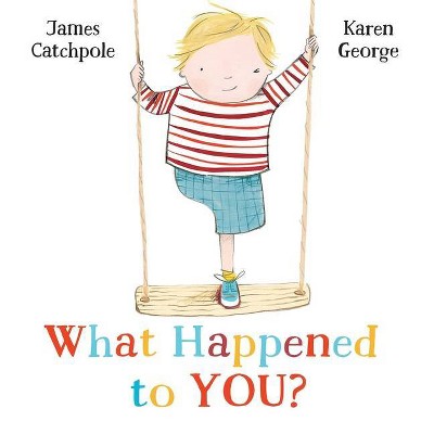 What Happened to You? - by  James Catchpole (Hardcover)