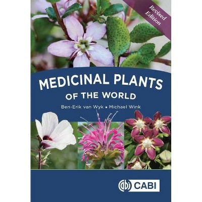 Medicinal Plants of the World - by  Ben-Erik Van Wyk & Michael Wink (Hardcover)