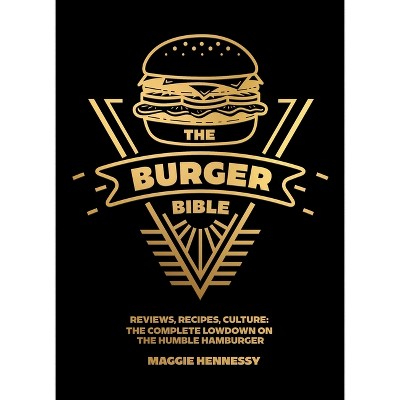 The Burger Bible - by  Maggie Hennessy (Hardcover)