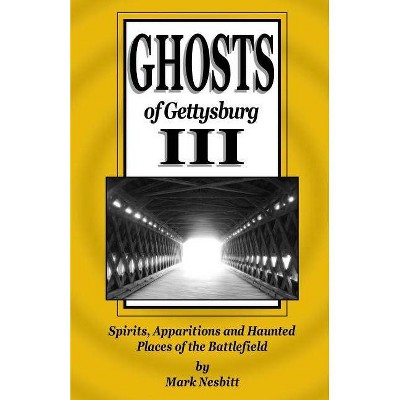 Ghosts of Gettysburg III - by  Mark Nesbitt (Paperback)