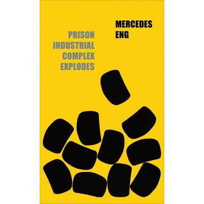 Prison Industrial Complex Explodes - by  Mercedes Eng (Paperback)