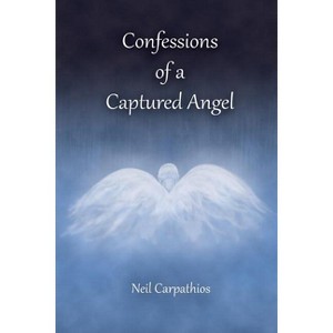 Confessions of a Captured Angel - by  Neil Carpathios (Paperback) - 1 of 1