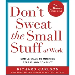 Don't Sweat the Small Stuff at Work - (Don't Sweat the Small Stuff Series) by  Richard Carlson (Paperback)