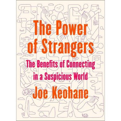 The Power of Strangers - by  Joe Keohane (Hardcover)