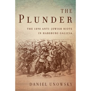 The Plunder - (Stanford Studies on Central and Eastern Europe) by  Daniel Unowsky (Hardcover) - 1 of 1