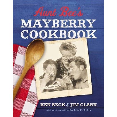 Aunt Bee's Mayberry Cookbook - by  Ken Beck & Jim Clark (Hardcover)