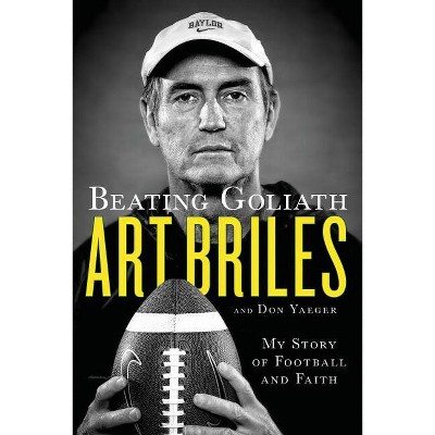Beating Goliath - by  Art Briles & Don Yaeger (Paperback)